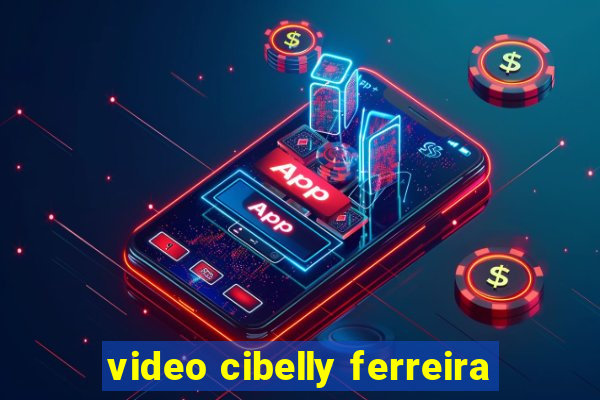 video cibelly ferreira